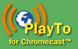 PlayTo for Chromecast™