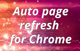 Auto Refresh for Chrome™
