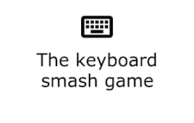 The keyboard smash game