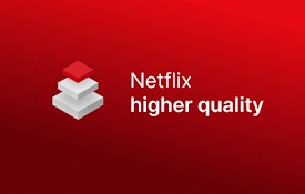 Netflix - higher quality