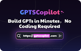 GPTs Copilot - 全能一体化助手，用于创建您自己的GPT模型