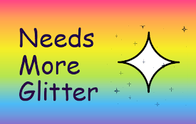 Needs More Glitter