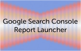 Google Search Console Report Launcher