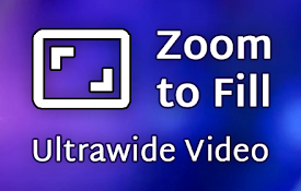 Zoom to Fill - Ultrawide Video