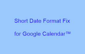 Short Date Format Fix For Google Calendar™