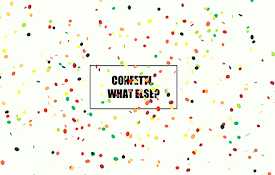 Confetti! Confetti all over... What else?